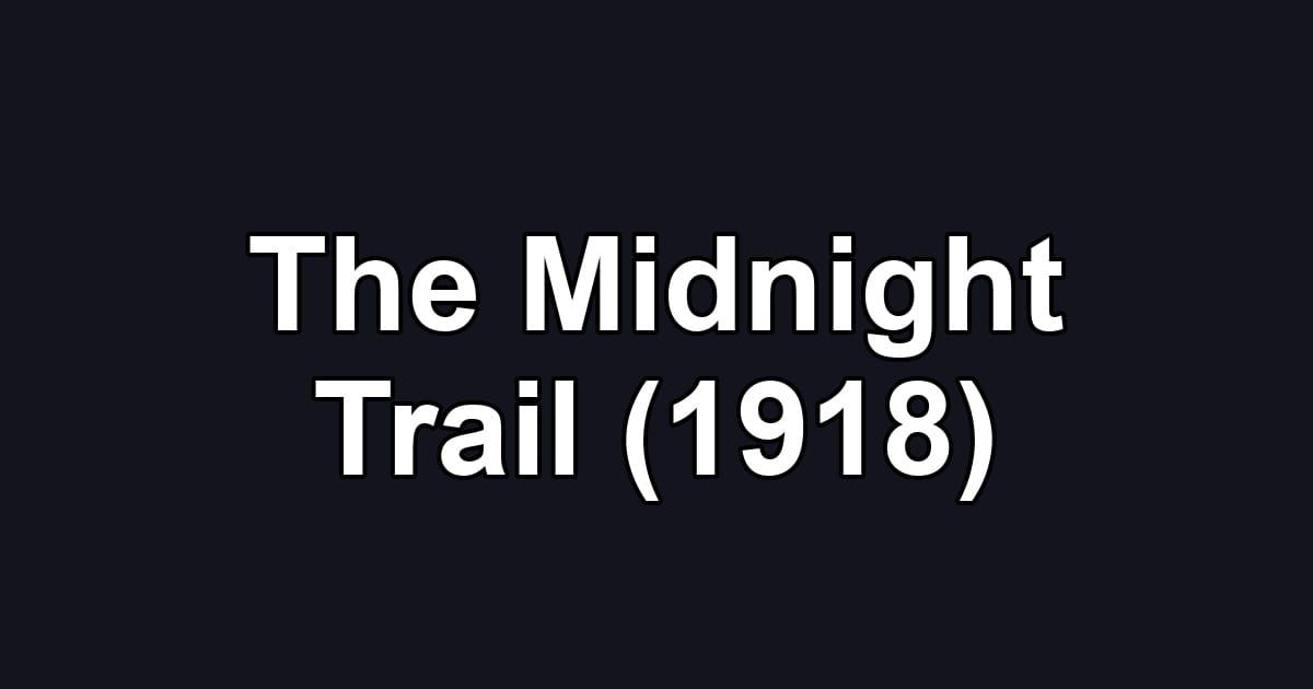 The Midnight Trail (1918)