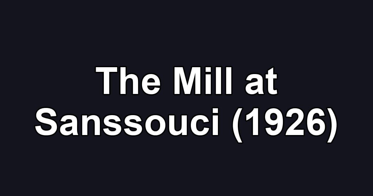 The Mill at Sanssouci (1926)