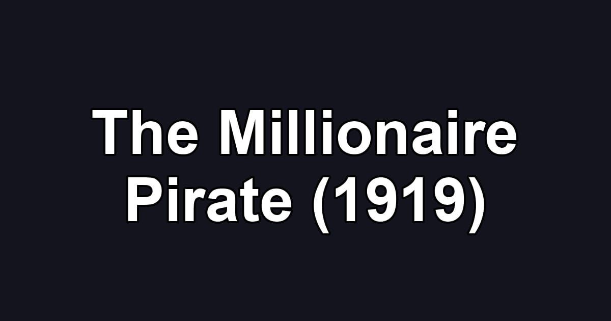 The Millionaire Pirate (1919)