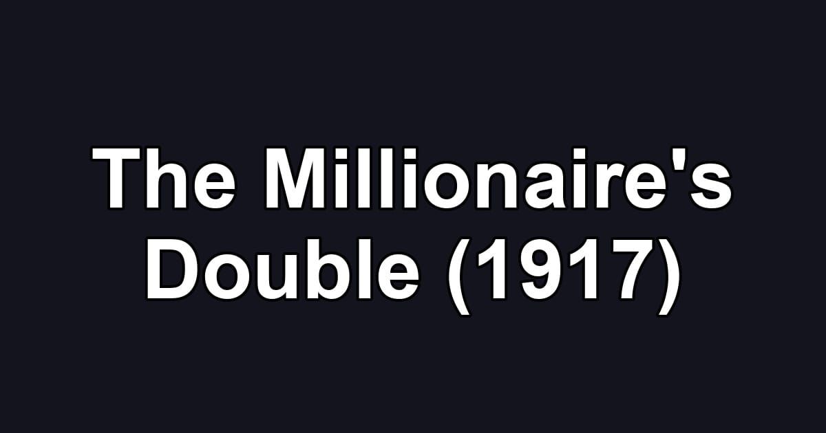 The Millionaire's Double (1917)