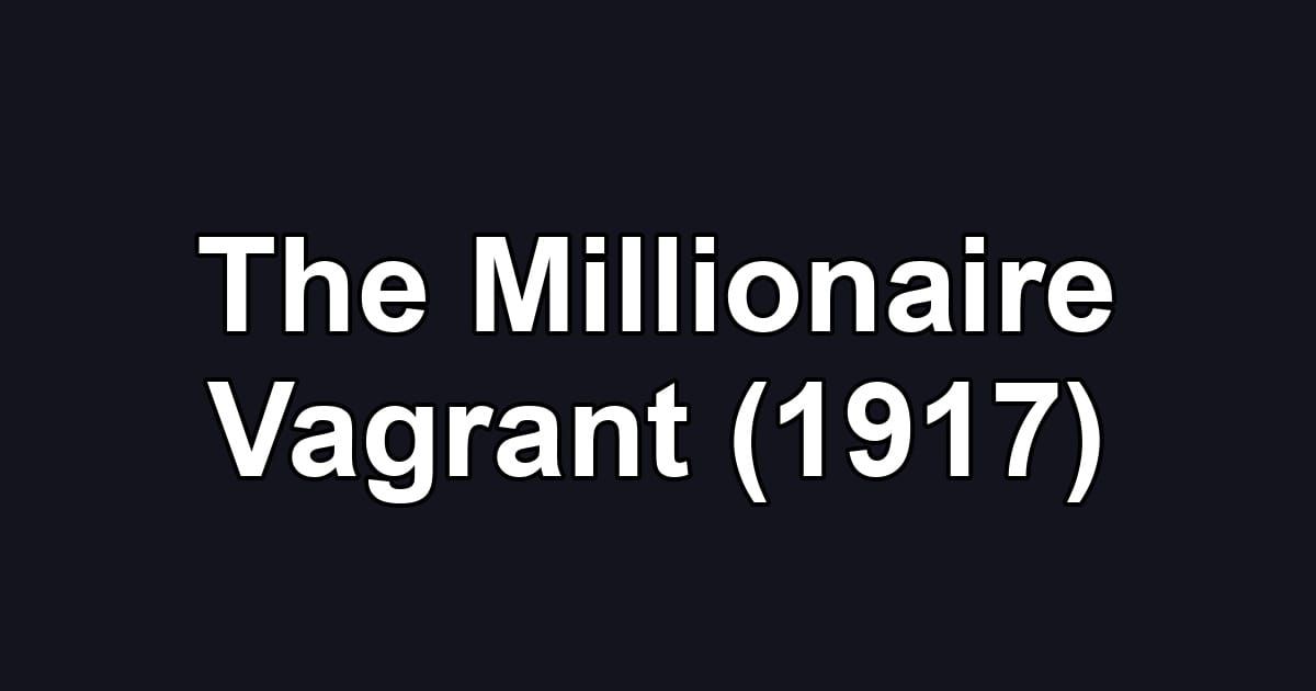 The Millionaire Vagrant (1917)