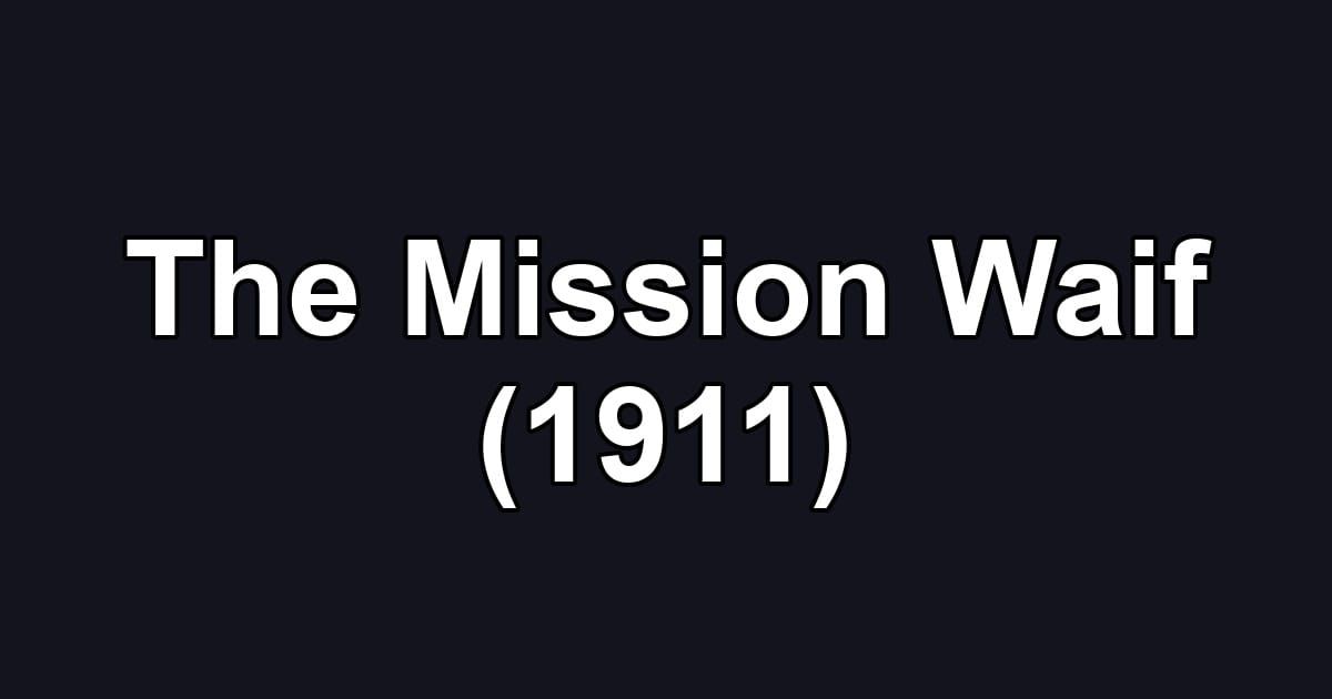 The Mission Waif (1911)