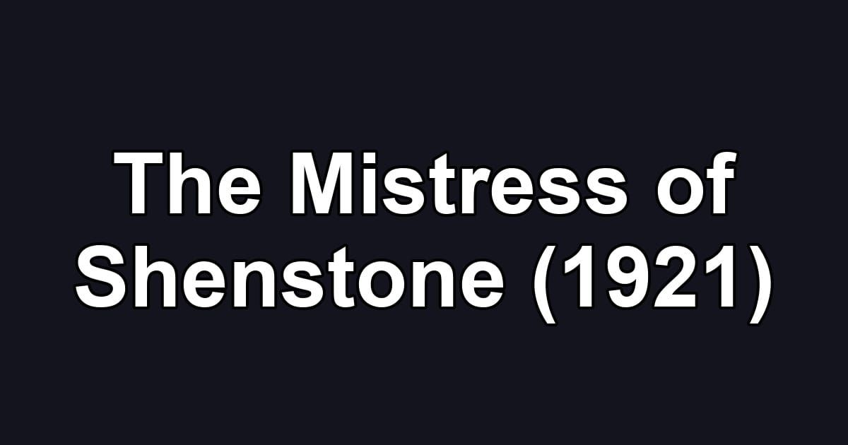 The Mistress of Shenstone (1921)