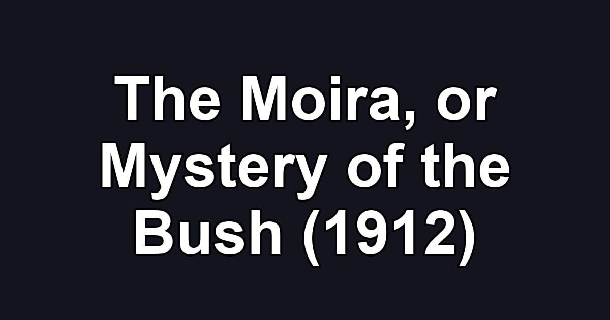 The Moira, or Mystery of the Bush (1912)