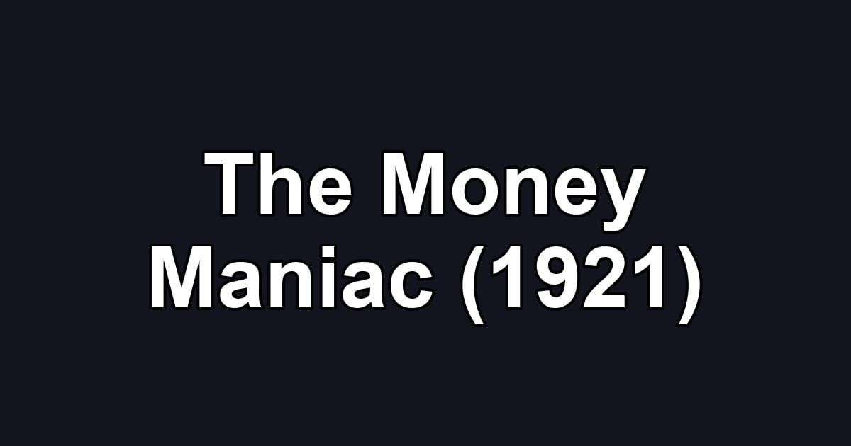 The Money Maniac (1921)