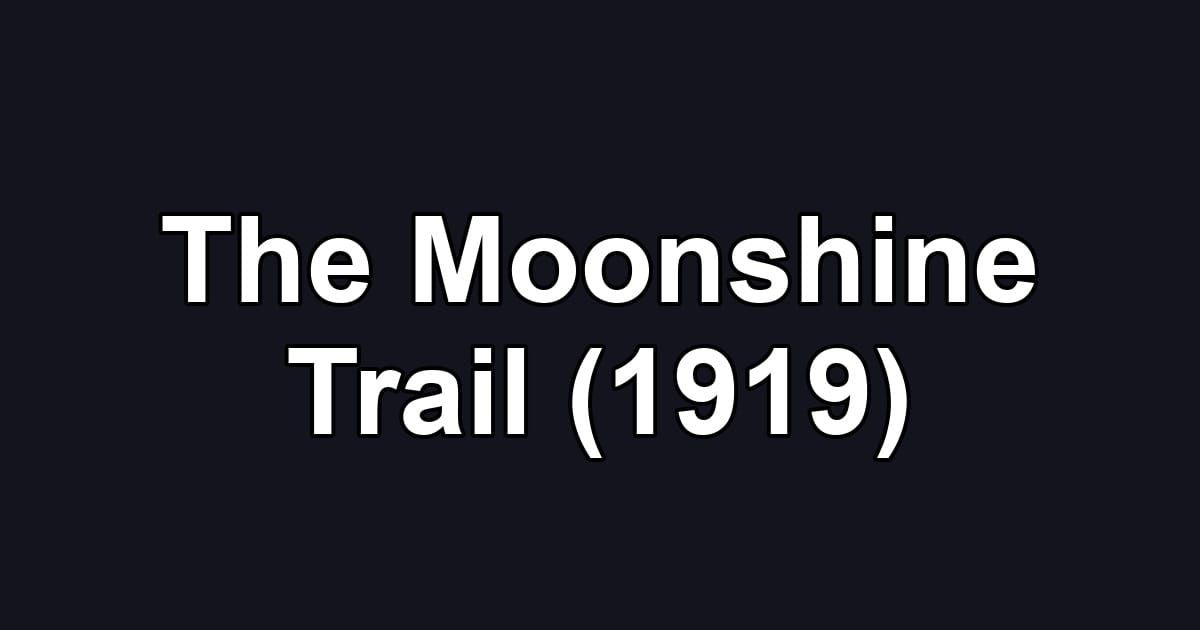 The Moonshine Trail (1919)