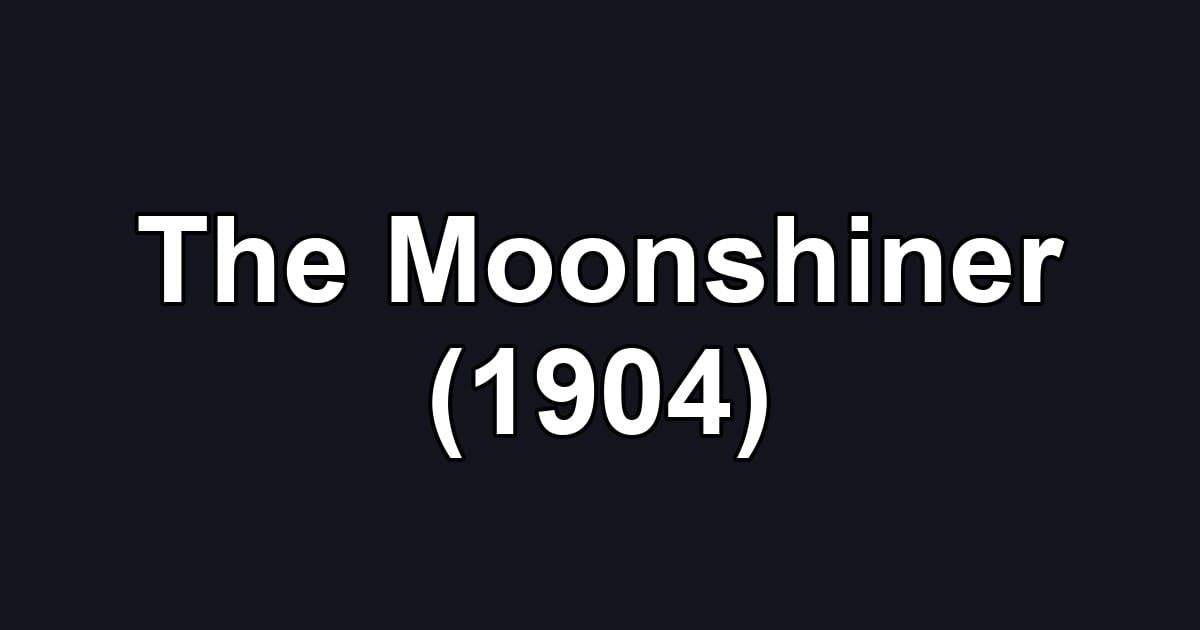 The Moonshiner (1904)