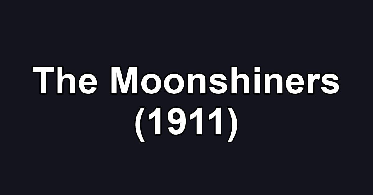 The Moonshiners (1911)
