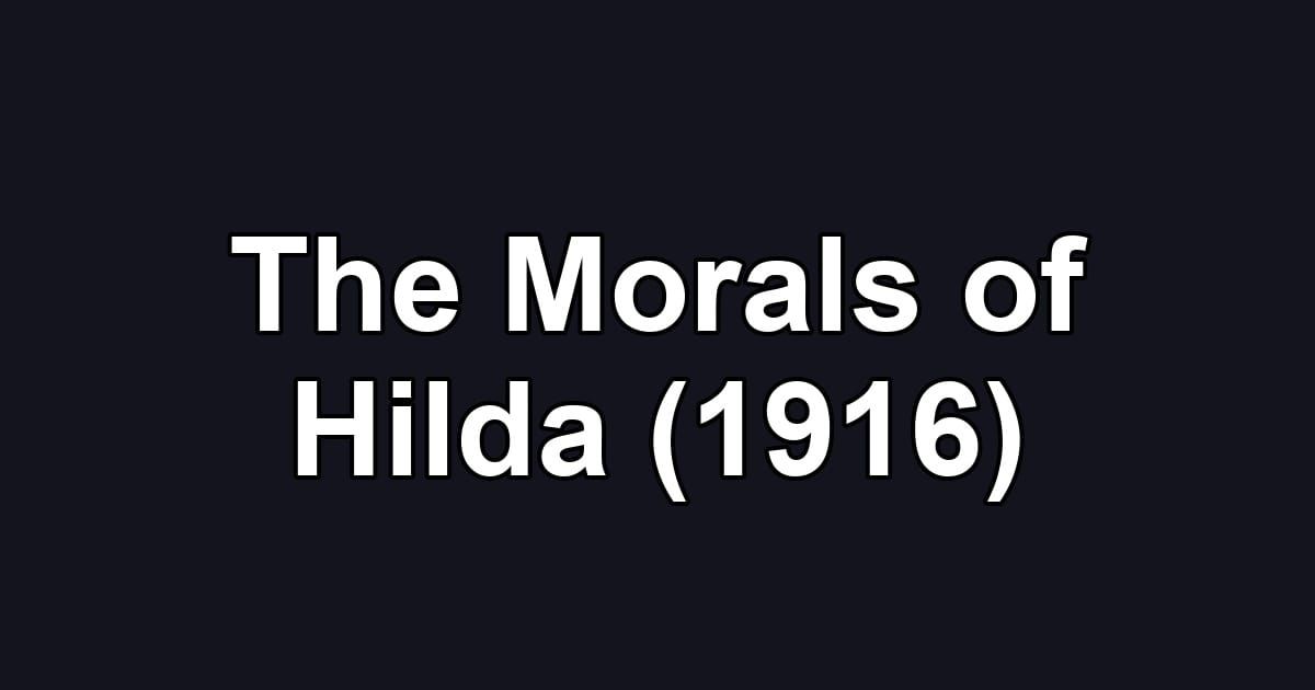 The Morals of Hilda (1916)
