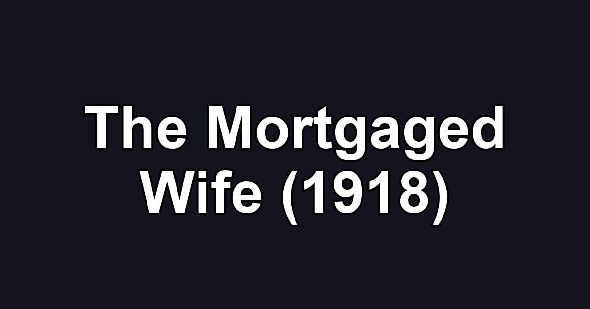 The Mortgaged Wife (1918)