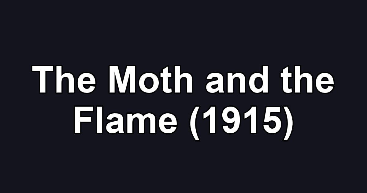 The Moth and the Flame (1915)