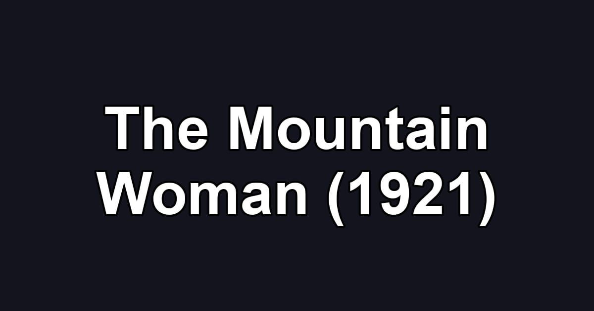 The Mountain Woman (1921)