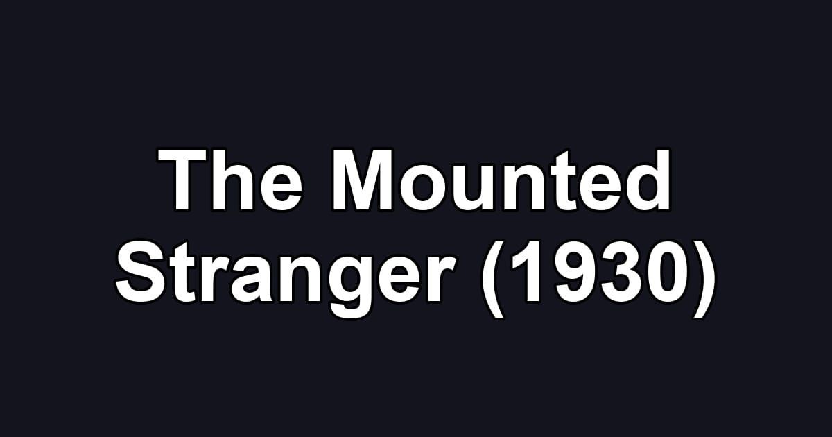 The Mounted Stranger (1930)