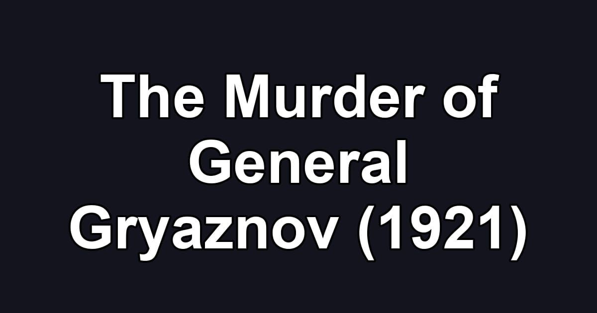 The Murder of General Gryaznov (1921)
