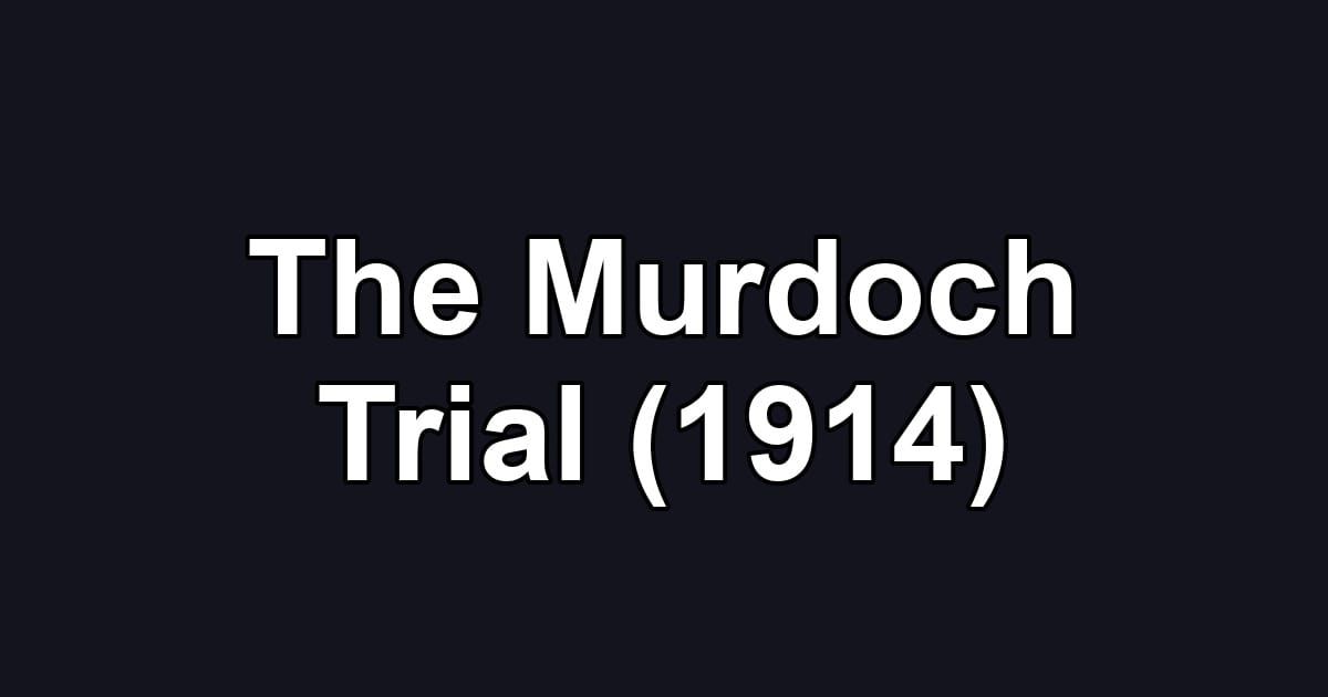 The Murdoch Trial (1914)