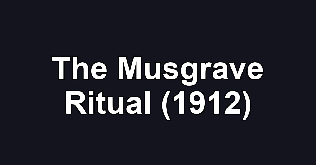 The Musgrave Ritual (1912)