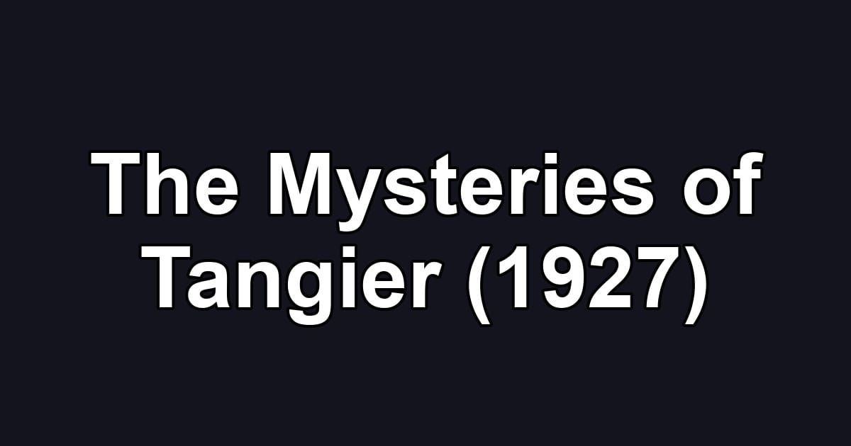 The Mysteries of Tangier (1927)