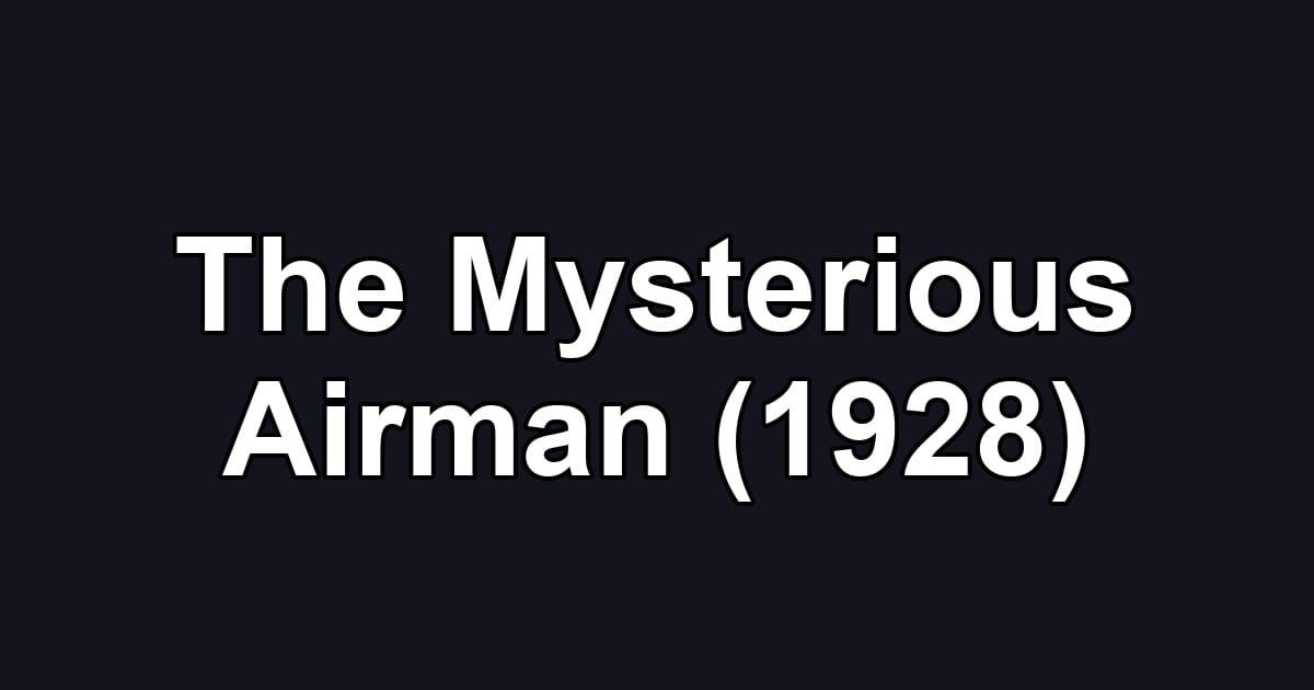 The Mysterious Airman (1928)
