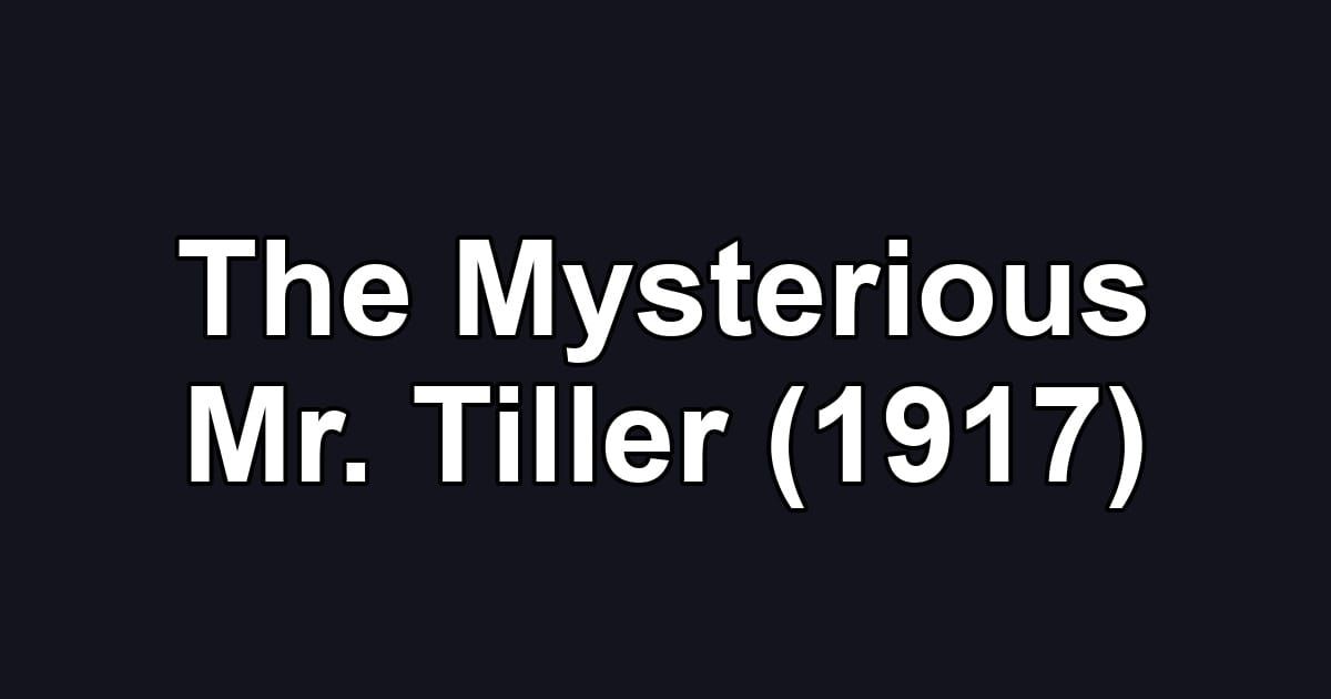 The Mysterious Mr. Tiller (1917)