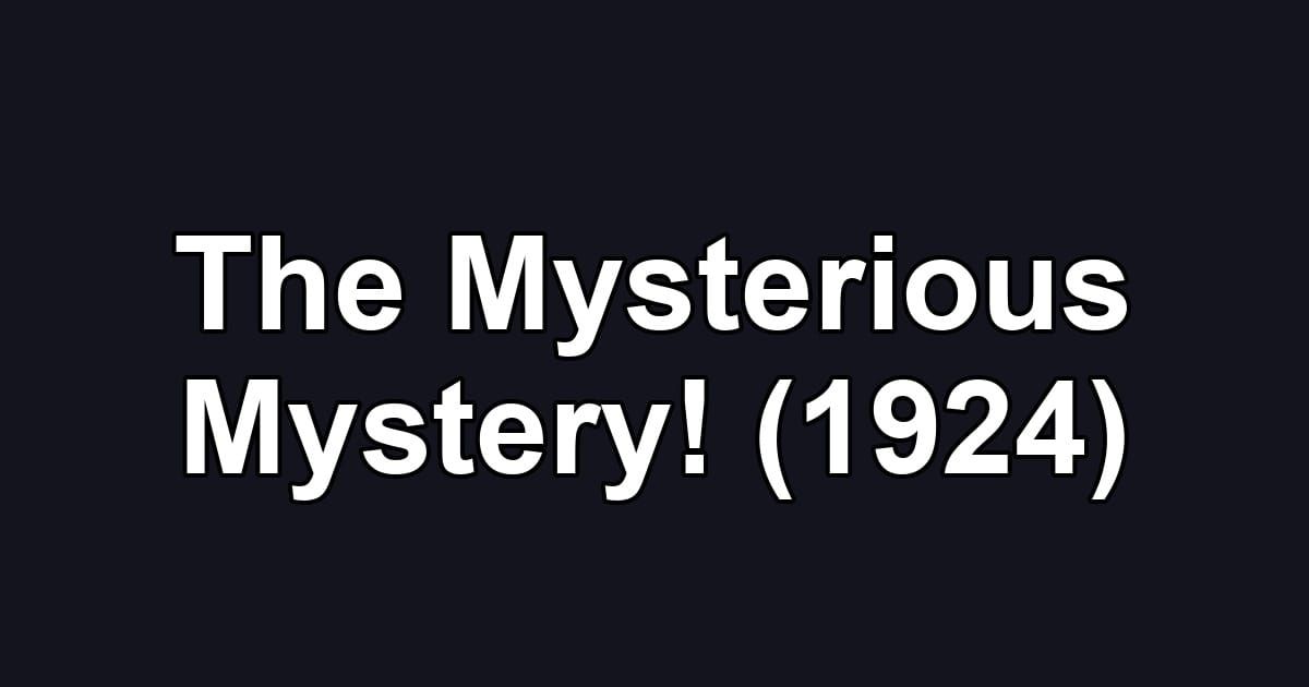 The Mysterious Mystery! (1924)