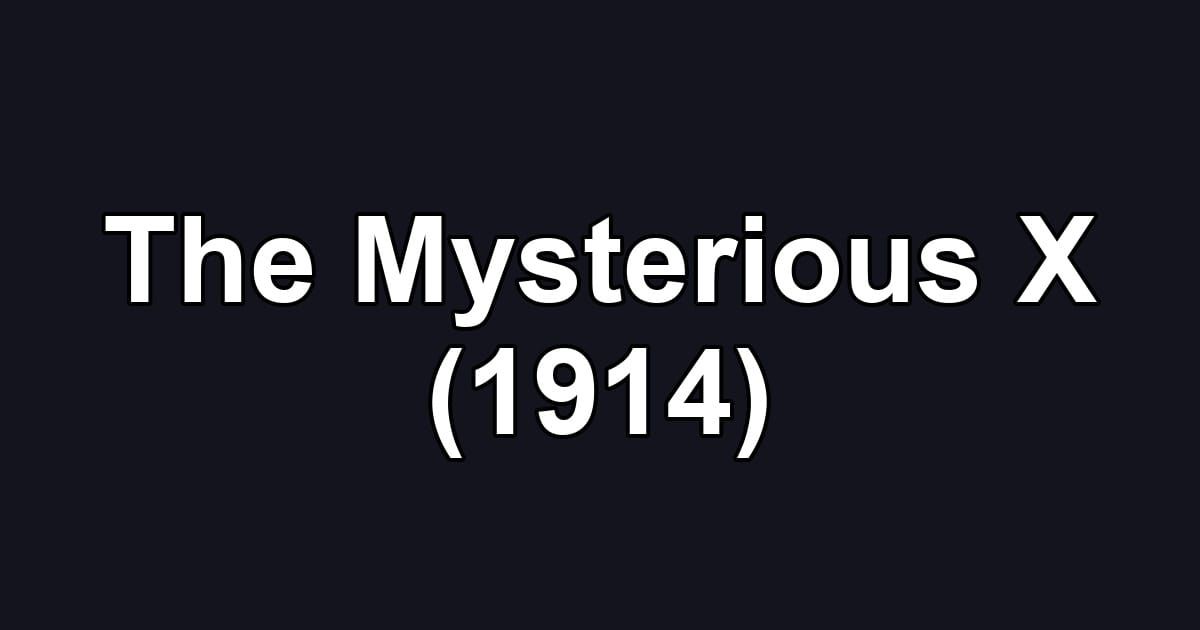 The Mysterious X (1914)