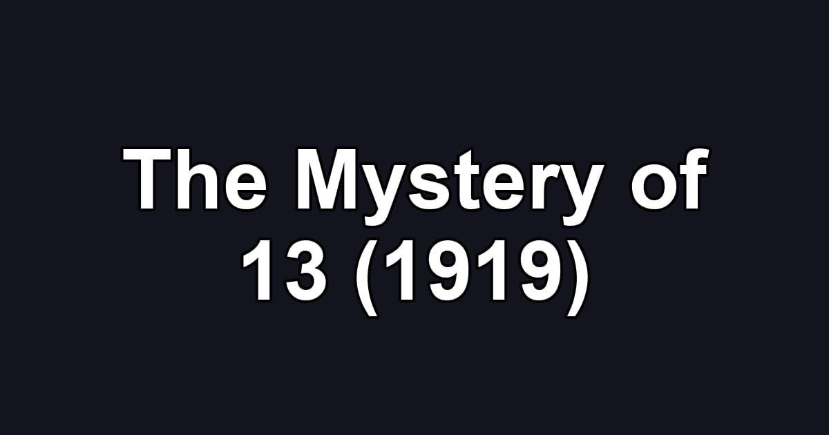 The Mystery of 13 (1919)