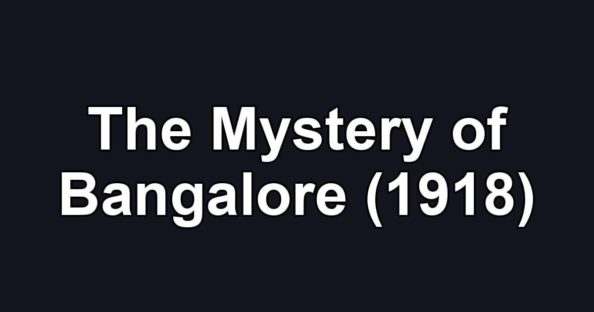 The Mystery of Bangalore (1918)