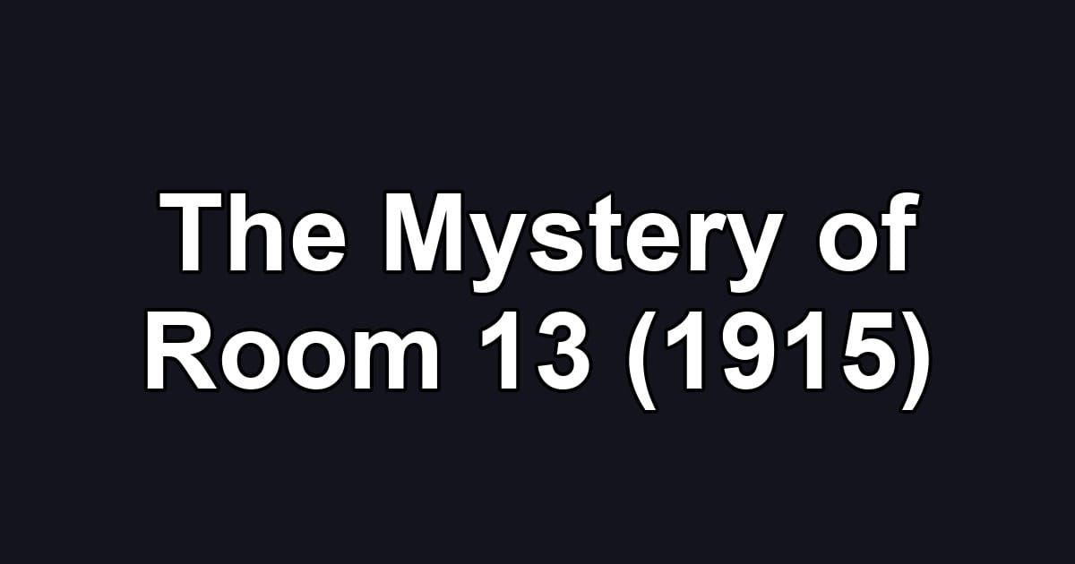The Mystery of Room 13 (1915)