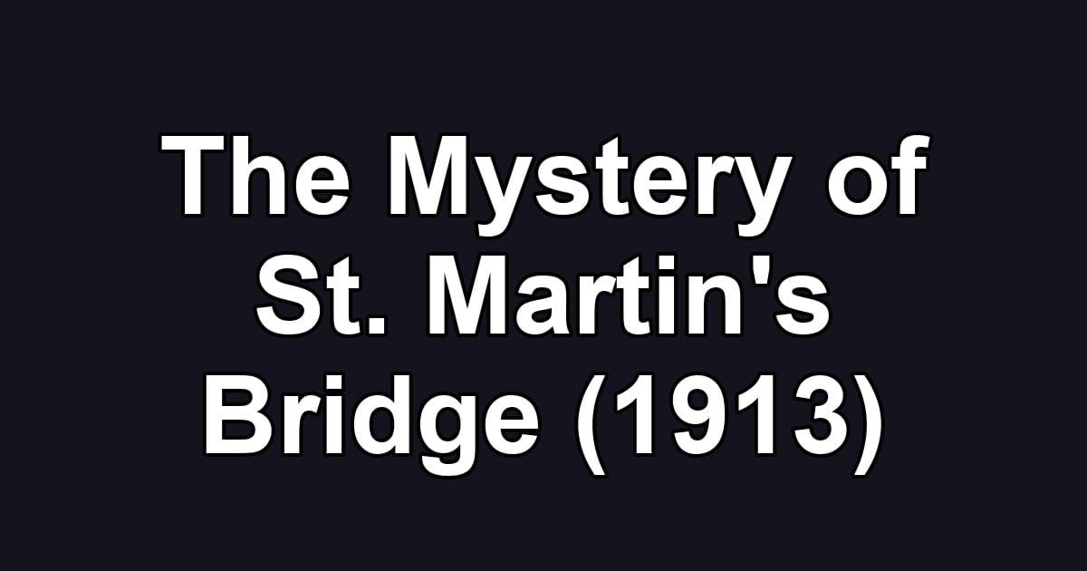 The Mystery of St. Martin's Bridge (1913)
