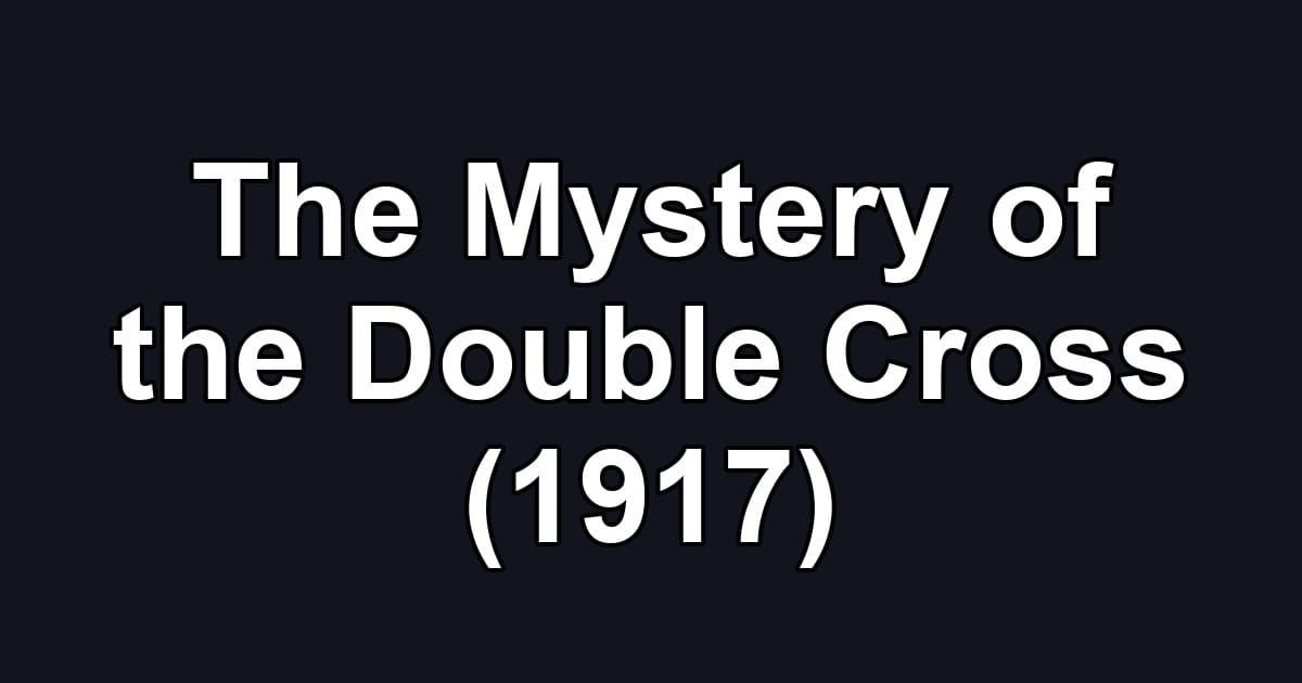 The Mystery of the Double Cross (1917)