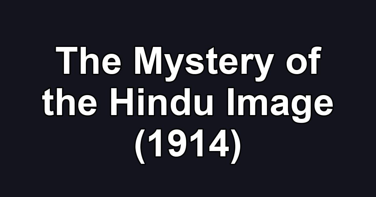 The Mystery of the Hindu Image (1914)