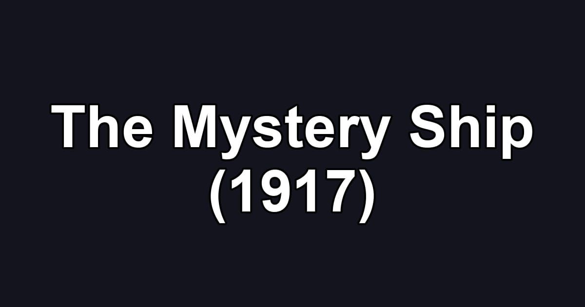 The Mystery Ship (1917)