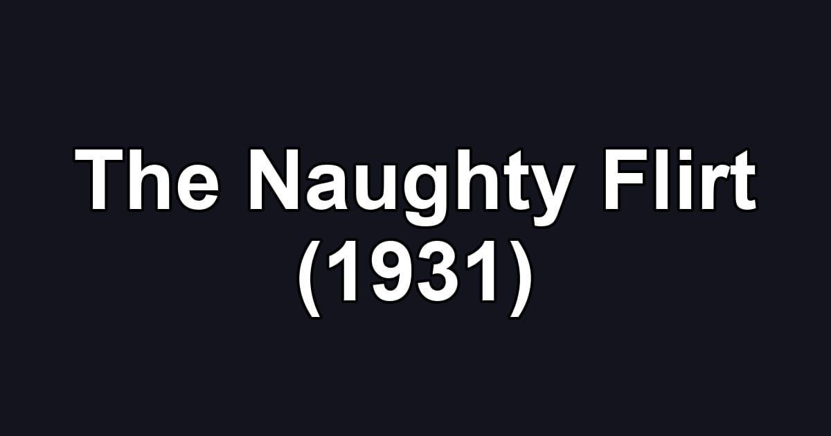The Naughty Flirt (1931)