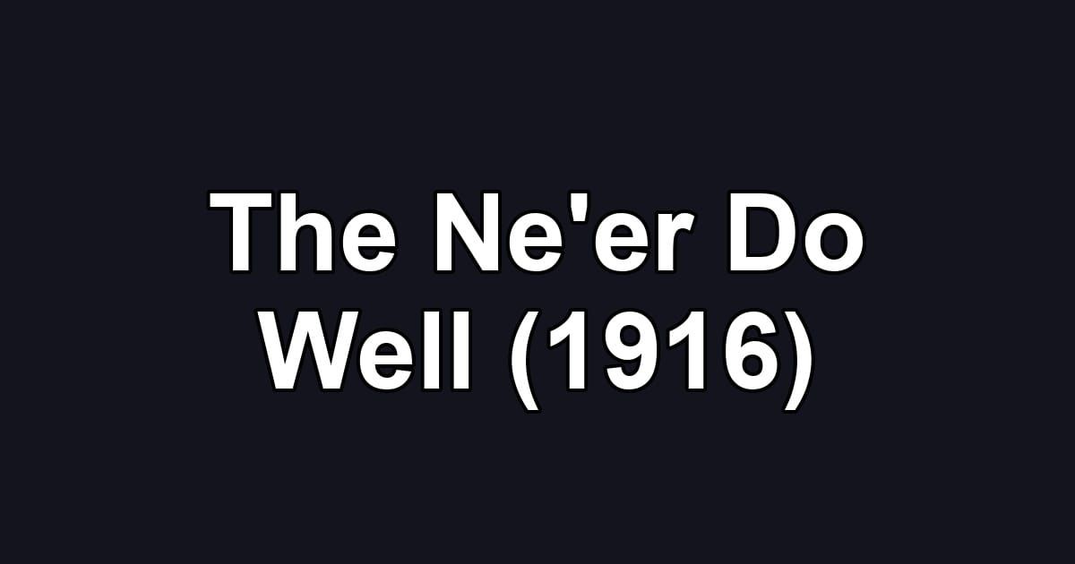 The Ne'er Do Well (1916)