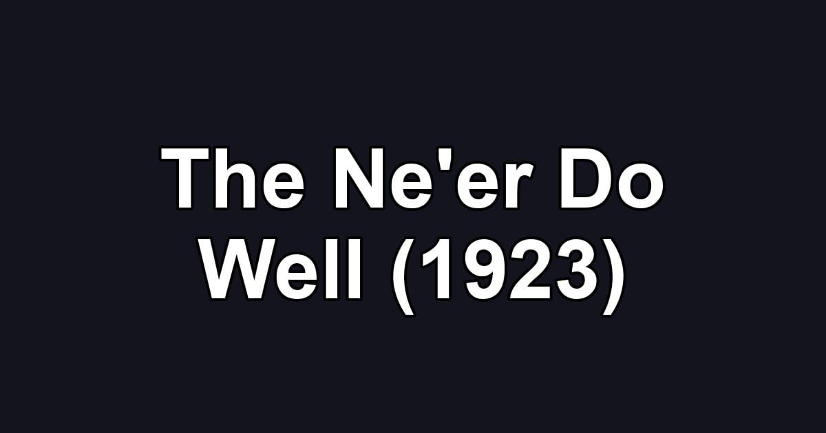 The Ne'er Do Well (1923)