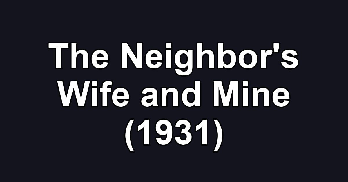 The Neighbor's Wife and Mine (1931)