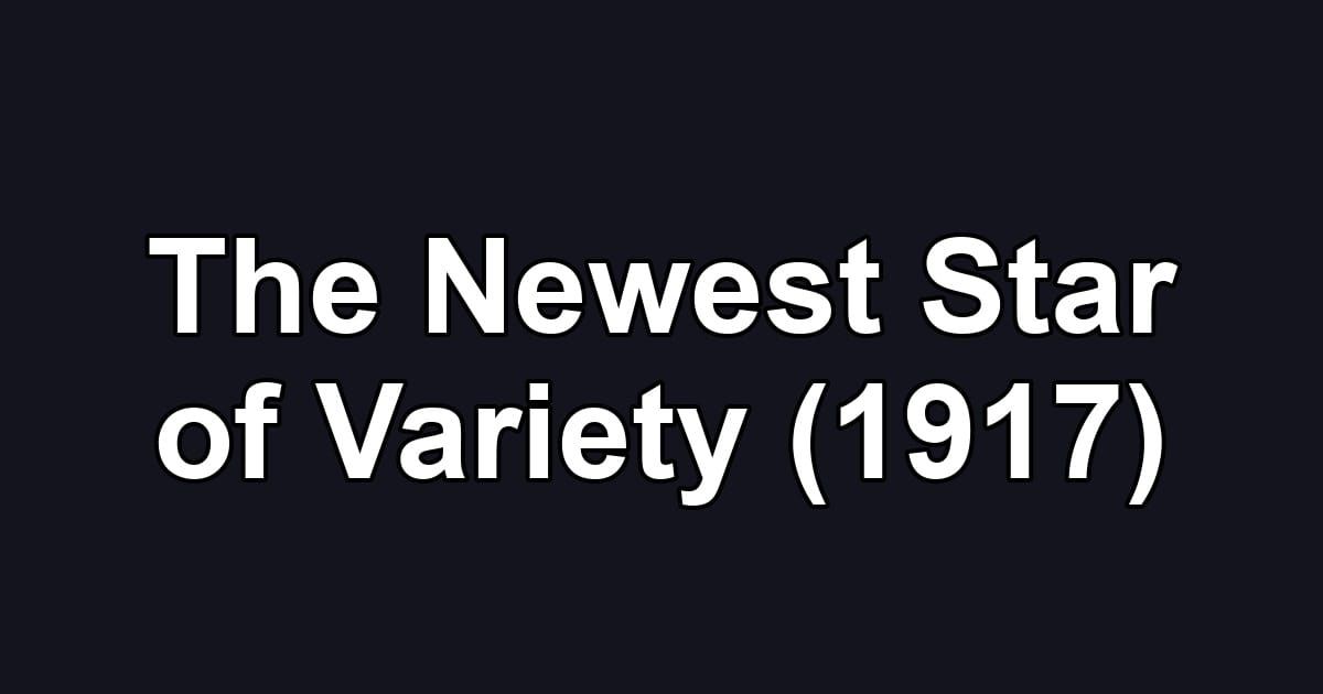 The Newest Star of Variety (1917)