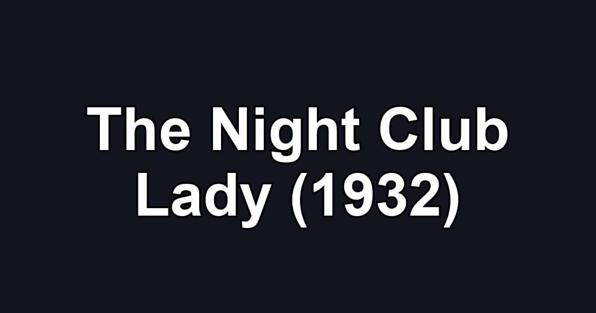 The Night Club Lady (1932)