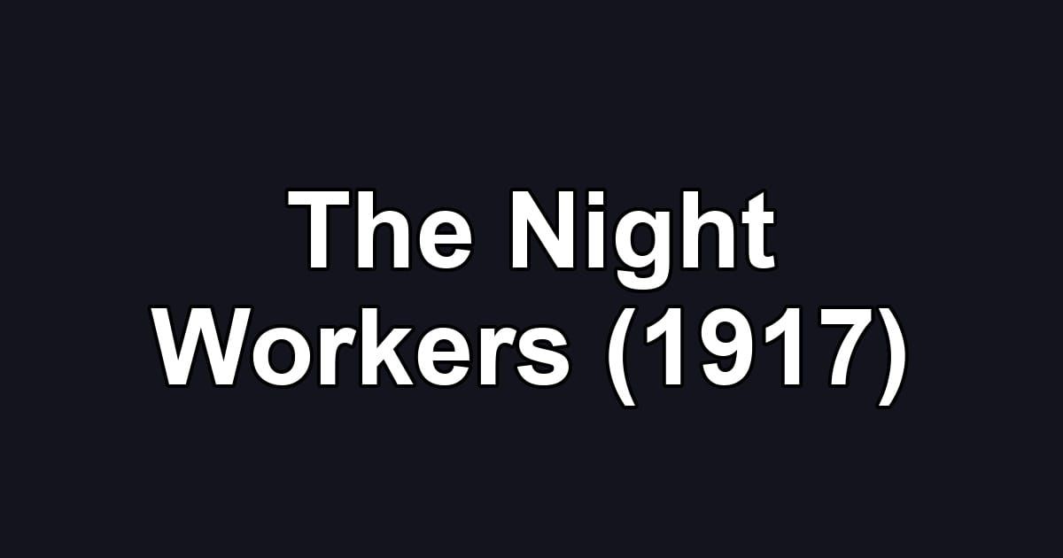 The Night Workers (1917)