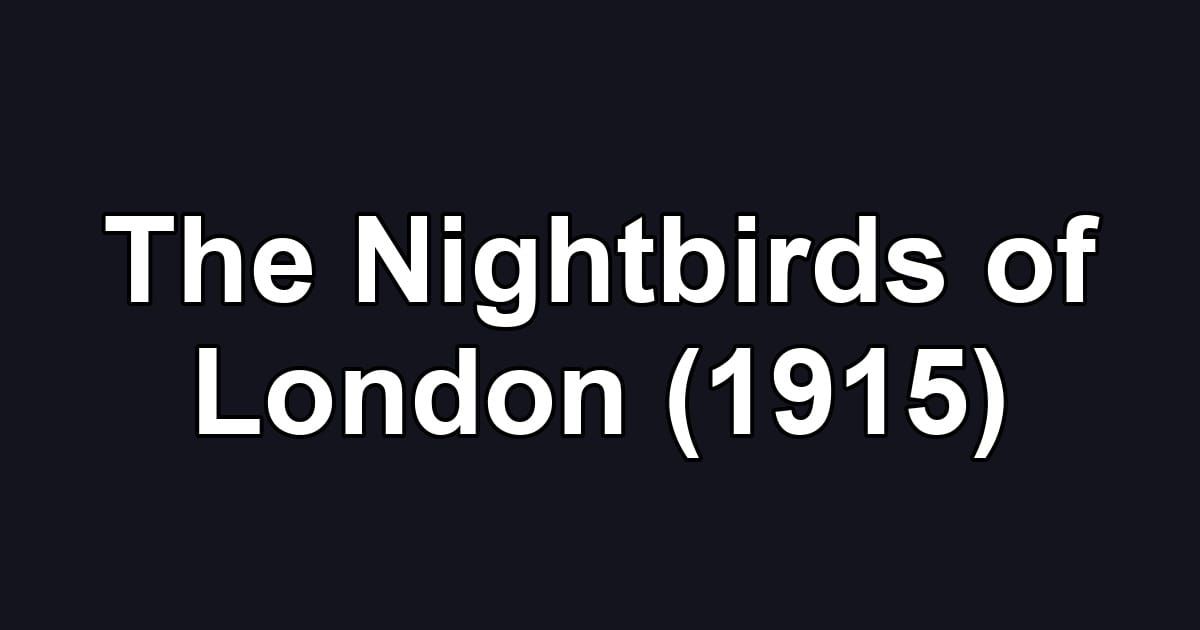 The Nightbirds of London (1915)
