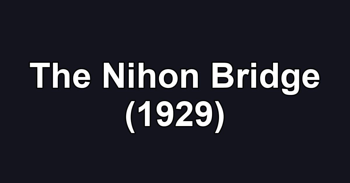 The Nihon Bridge (1929)