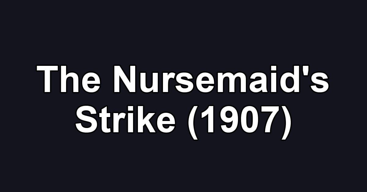 The Nursemaid's Strike (1907)