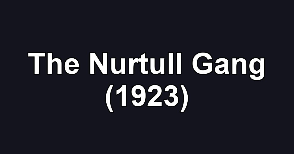 The Nurtull Gang (1923)