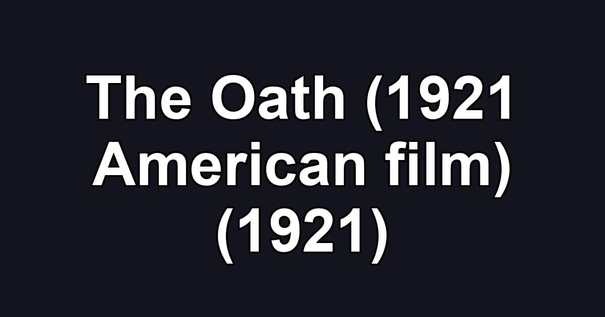 The Oath (1921 American film) (1921)