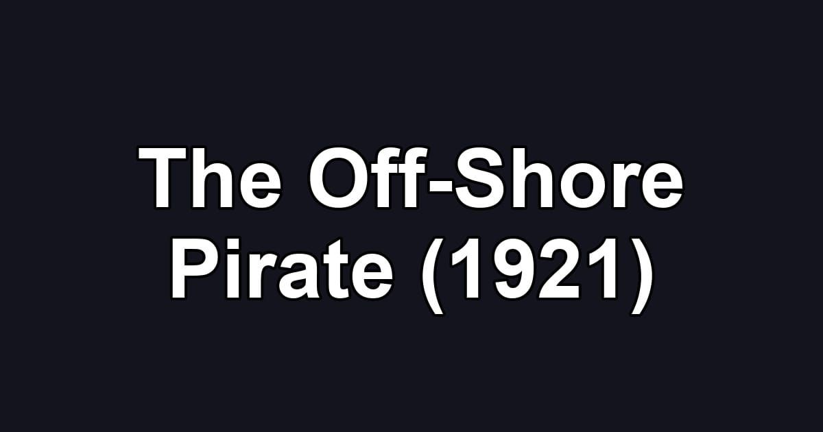 The Off-Shore Pirate (1921)