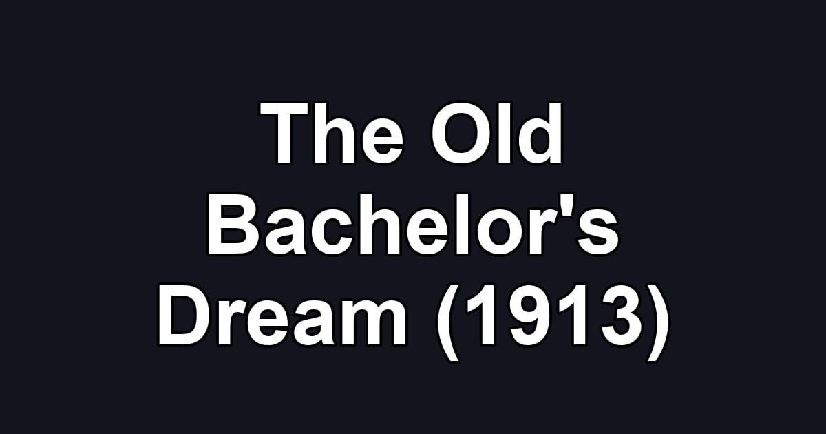 The Old Bachelor's Dream (1913)