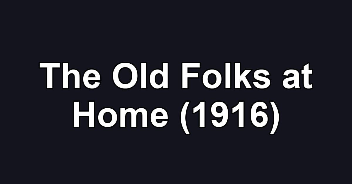 The Old Folks at Home (1916)