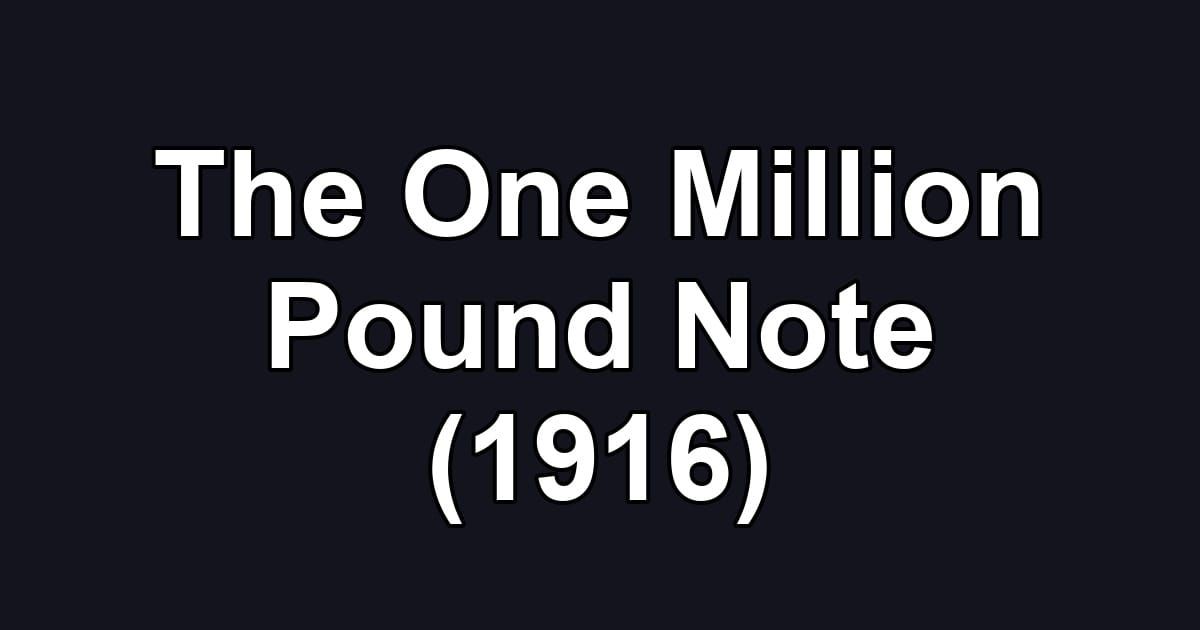 The One Million Pound Note (1916)