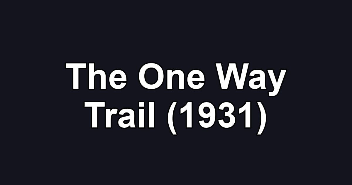 The One Way Trail (1931)