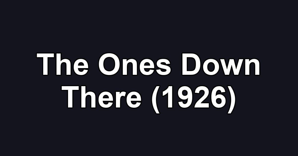 The Ones Down There (1926)
